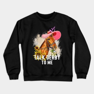 Talk Derby To Me Horse Racing Derby Day Crewneck Sweatshirt